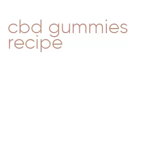 cbd gummies recipe