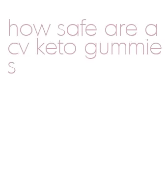 how safe are acv keto gummies