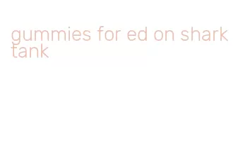 gummies for ed on shark tank