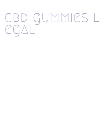 cbd gummies legal