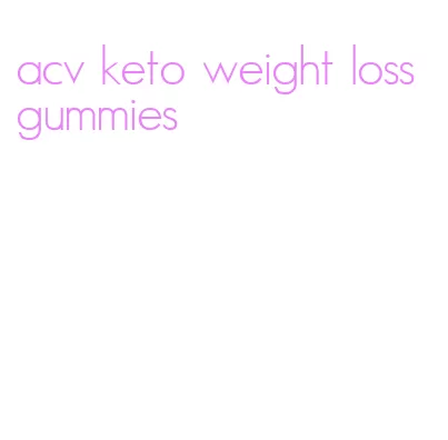 acv keto weight loss gummies