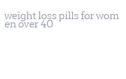 weight loss pills for women over 40