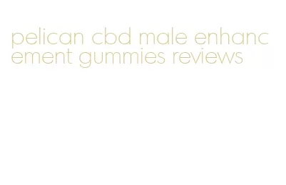 pelican cbd male enhancement gummies reviews