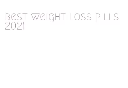 best weight loss pills 2021