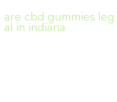 are cbd gummies legal in indiana