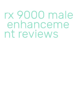 rx 9000 male enhancement reviews