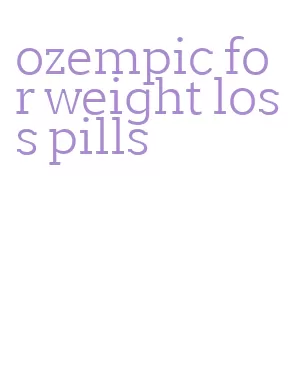 ozempic for weight loss pills