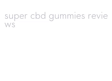 super cbd gummies reviews