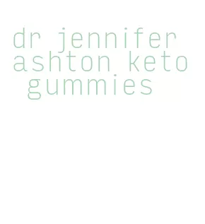dr jennifer ashton keto gummies