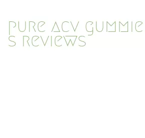 pure acv gummies reviews