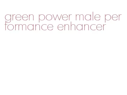 green power male performance enhancer