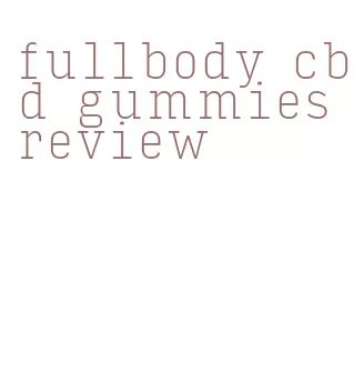 fullbody cbd gummies review