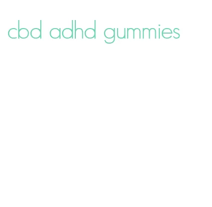 cbd adhd gummies