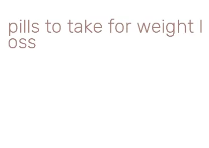 pills to take for weight loss