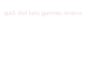 quick shot keto gummies reviews