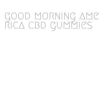 good morning america cbd gummies