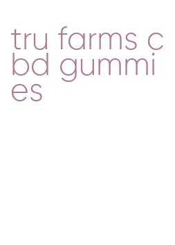 tru farms cbd gummies