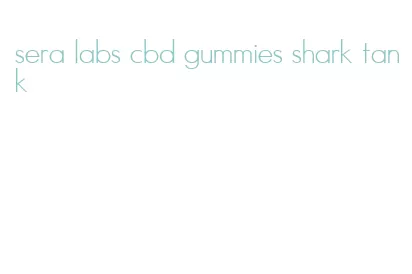 sera labs cbd gummies shark tank