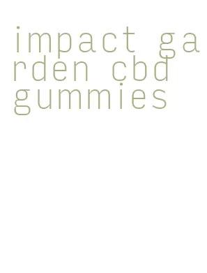 impact garden cbd gummies