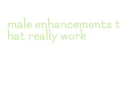 male enhancements that really work