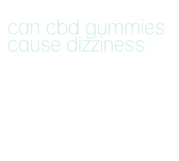 can cbd gummies cause dizziness