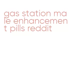 gas station male enhancement pills reddit