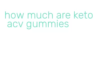 how much are keto acv gummies