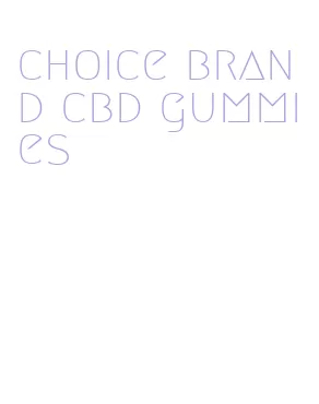 choice brand cbd gummies
