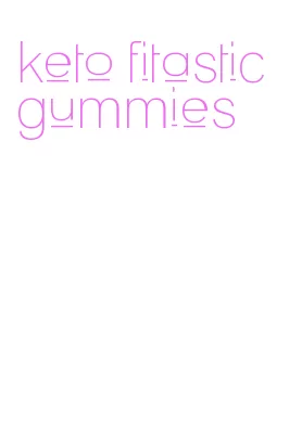 keto fitastic gummies