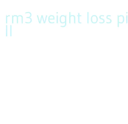 rm3 weight loss pill