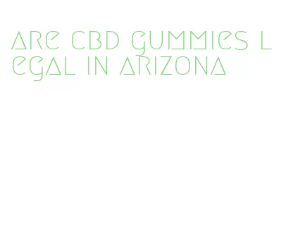 are cbd gummies legal in arizona