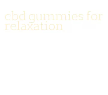 cbd gummies for relaxation