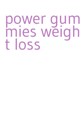 power gummies weight loss