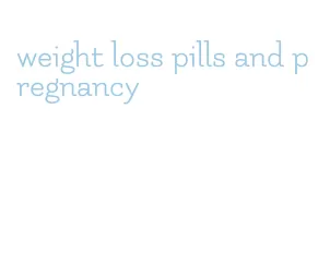weight loss pills and pregnancy