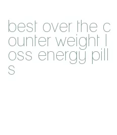 best over the counter weight loss energy pills