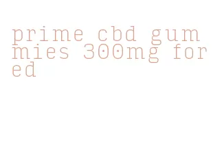 prime cbd gummies 300mg for ed