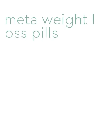 meta weight loss pills