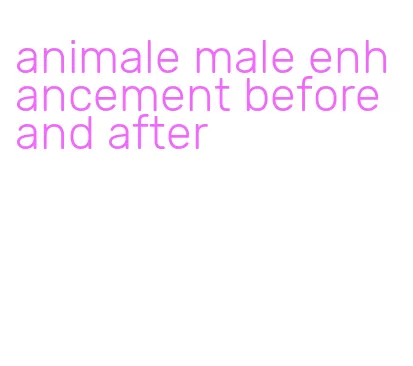 animale male enhancement before and after