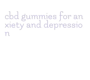 cbd gummies for anxiety and depression