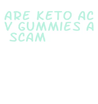 are keto acv gummies a scam