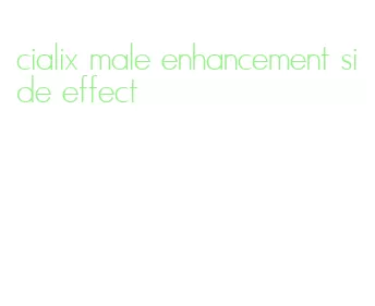 cialix male enhancement side effect