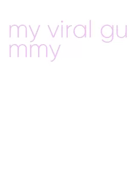 my viral gummy