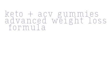 keto + acv gummies advanced weight loss formula