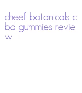 cheef botanicals cbd gummies review
