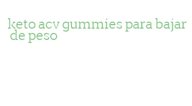 keto acv gummies para bajar de peso