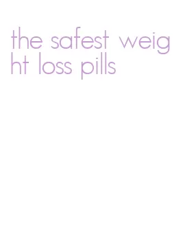 the safest weight loss pills