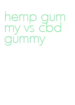 hemp gummy vs cbd gummy