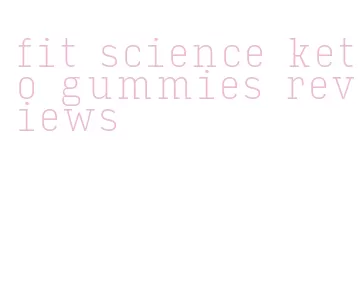 fit science keto gummies reviews