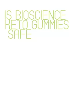 is bioscience keto gummies safe