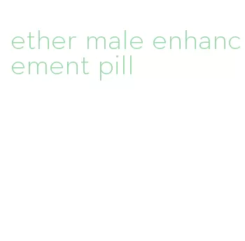 ether male enhancement pill